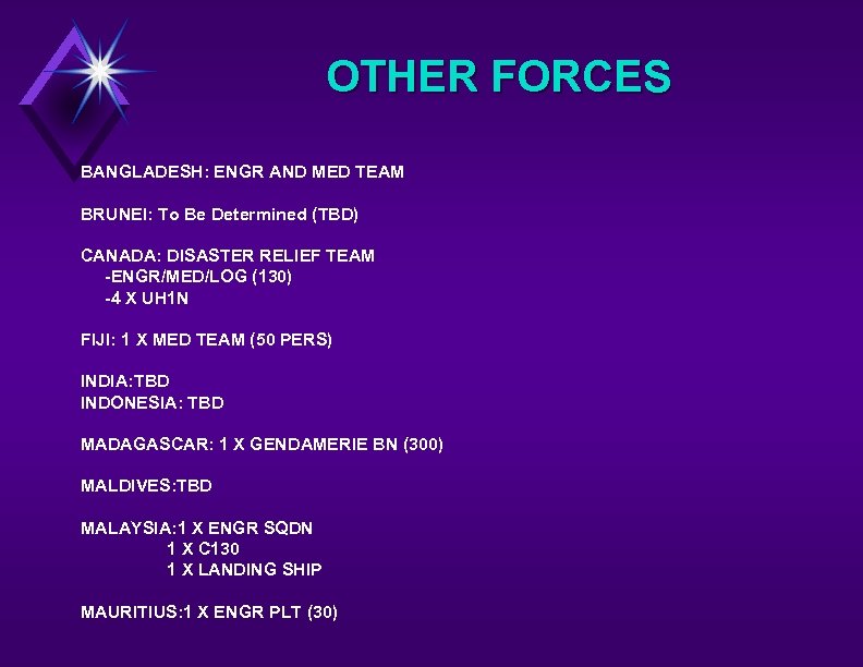 OTHER FORCES BANGLADESH: ENGR AND MED TEAM BRUNEI: To Be Determined (TBD) CANADA: DISASTER