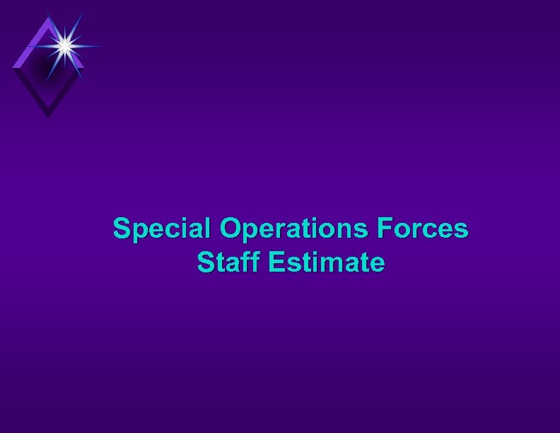 Special Operations Forces Staff Estimate 