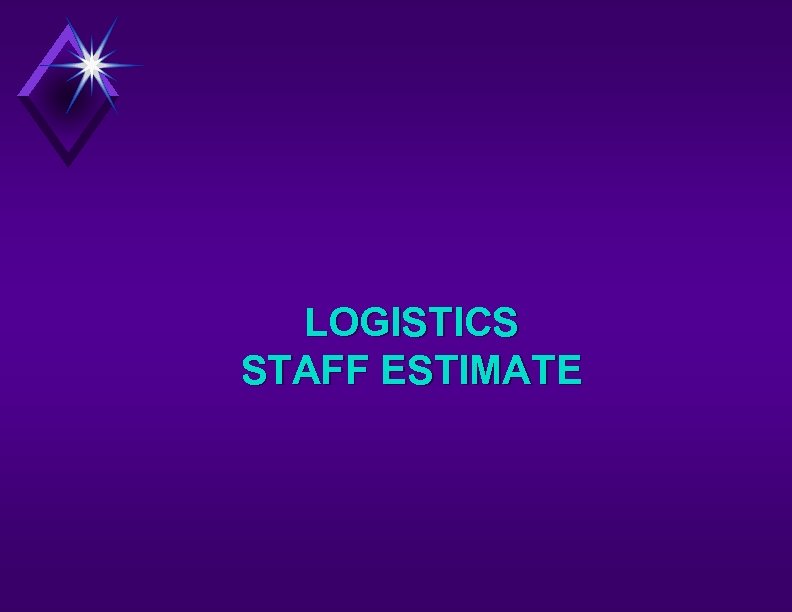 LOGISTICS STAFF ESTIMATE 