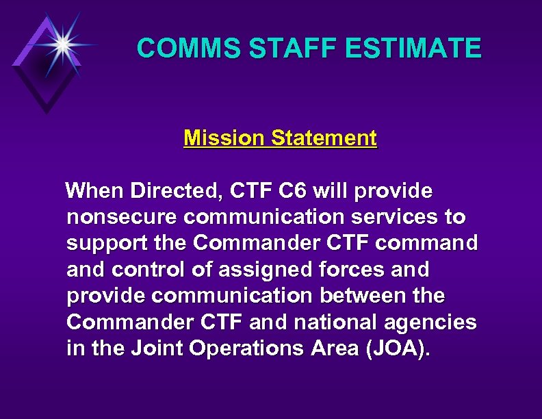 COMMS STAFF ESTIMATE Mission Statement When Directed, CTF C 6 will provide nonsecure communication