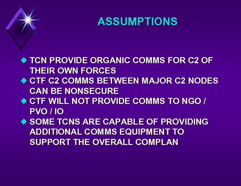 ASSUMPTIONS u TCN PROVIDE ORGANIC COMMS FOR C 2 OF THEIR OWN FORCES u