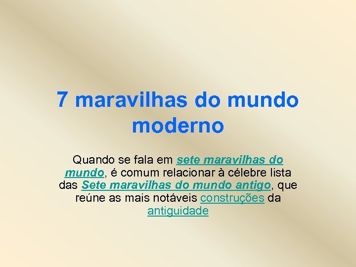 7 maravilhas do mundo moderno Quando se fala em sete maravilhas do mundo, é