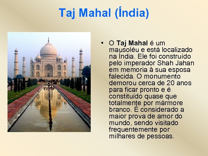 Taj Mahal (Índia) • O Taj Mahal é um mausoléu e está localizado na