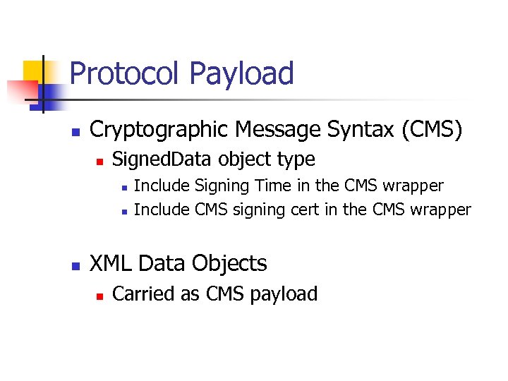 Protocol Payload n Cryptographic Message Syntax (CMS) n Signed. Data object type n n