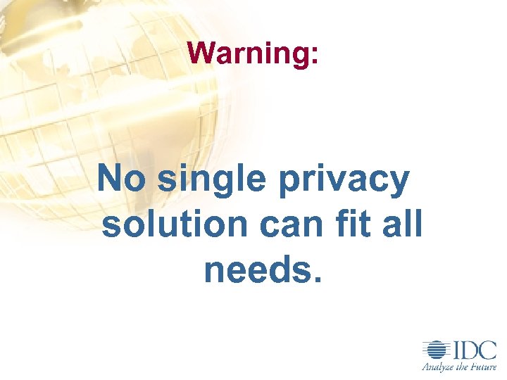 Warning: No single privacy solution can fit all needs. 