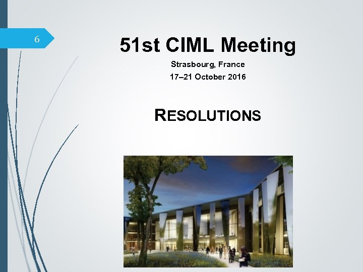 6 51 st CIML Meeting Strasbourg, France 17– 21 October 2016 RESOLUTIONS 