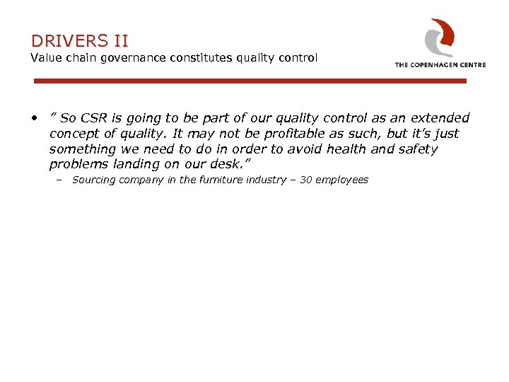 DRIVERS II Value chain governance constitutes quality control • ” So CSR is going
