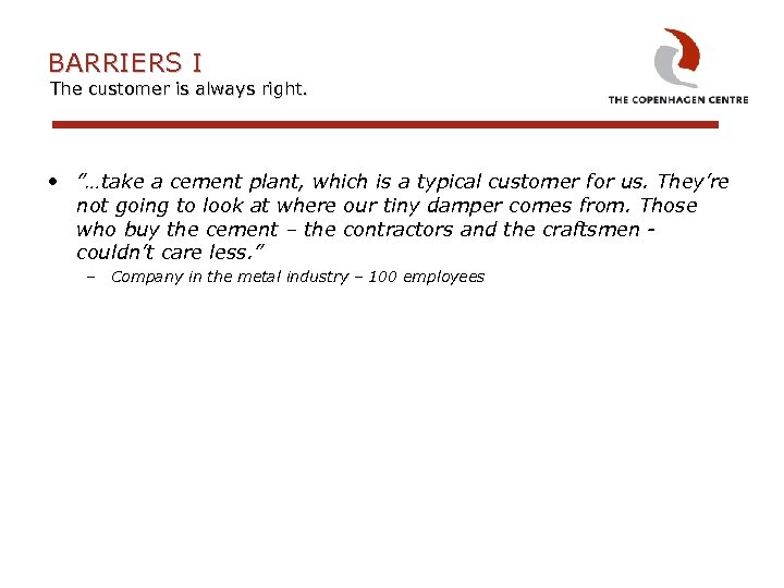 BARRIERS I The customer is always right. • ”…take a cement plant, which is