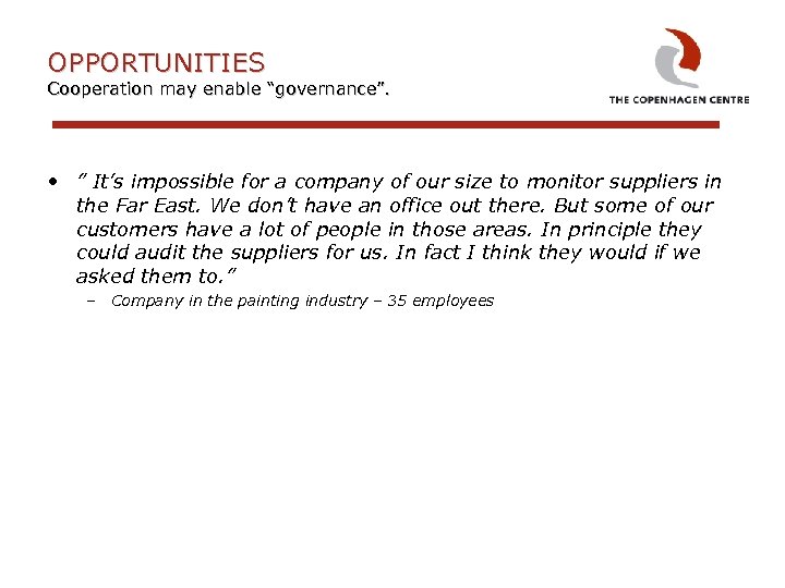 OPPORTUNITIES Cooperation may enable “governance”. • ” It’s impossible for a company of our