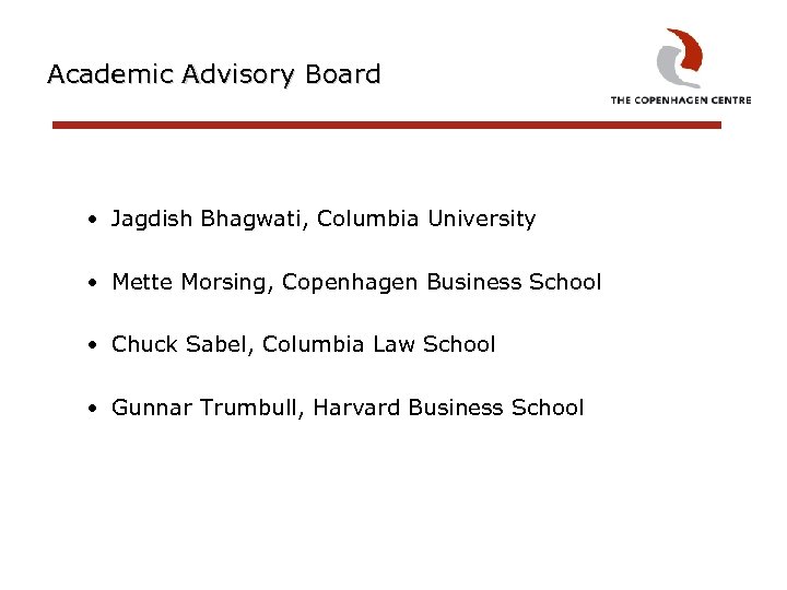 Academic Advisory Board • Jagdish Bhagwati, Columbia University • Mette Morsing, Copenhagen Business School