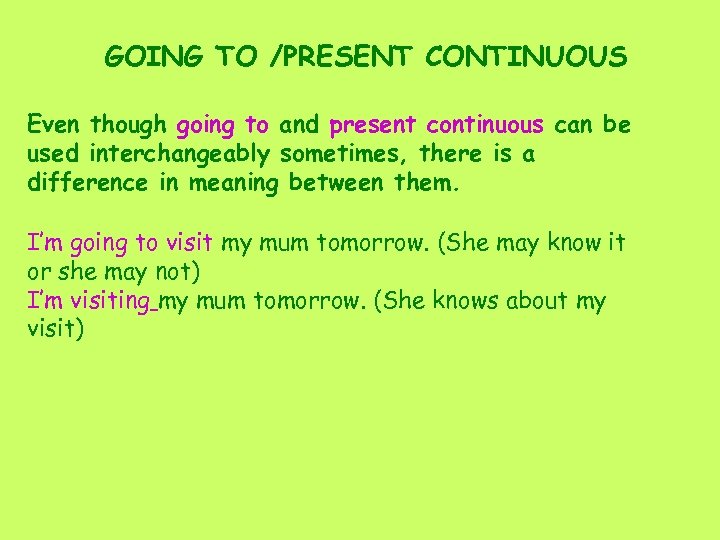 GOING TO /PRESENT CONTINUOUS Even though going to and present continuous can be used