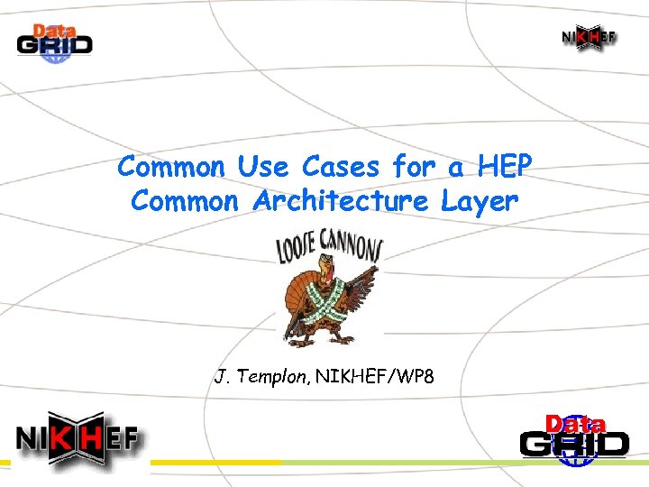 Common Use Cases for a HEP Common Architecture Layer J. Templon, NIKHEF/WP 8 