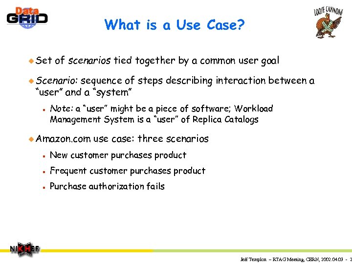 What is a Use Case? u Set of scenarios tied together by a common