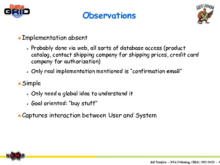 Observations u Implementation n n absent Probably done via web, all sorts of database