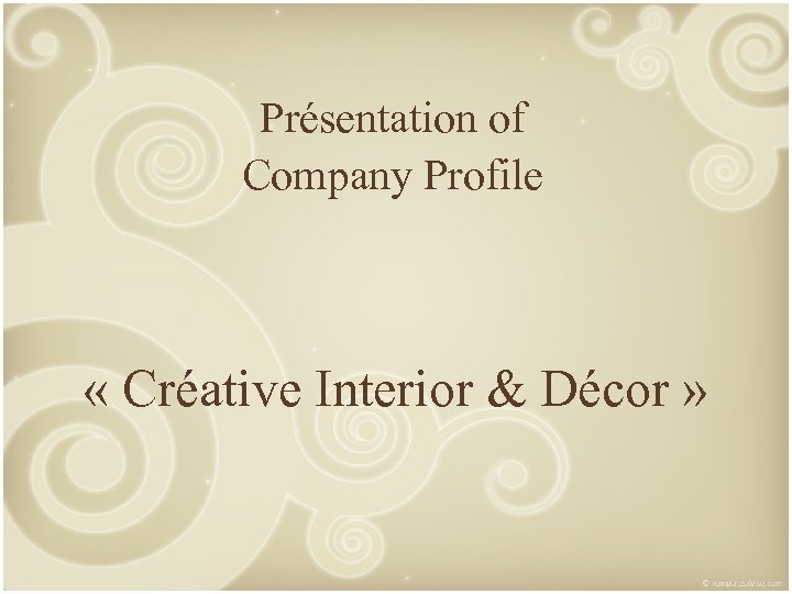 Présentation of Company Profile « Créative Interior & Décor » 