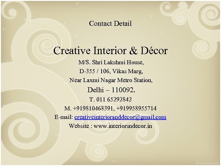 Contact Detail Creative Interior & Décor M/S. Shri Lakshmi House, D-355 / 106, Vikas