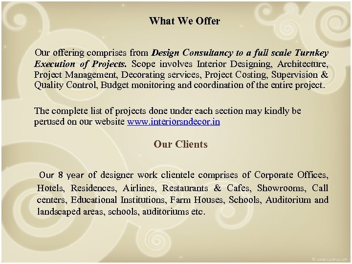 What We Offer Our offering comprises from Design Consultancy to a full scale Turnkey