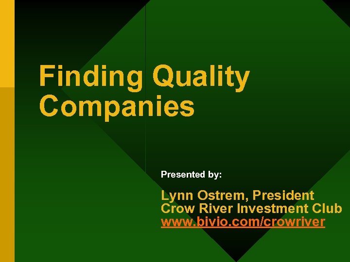 Finding Quality Companies Presented by: Lynn Ostrem, President Crow River Investment Club www. bivio.