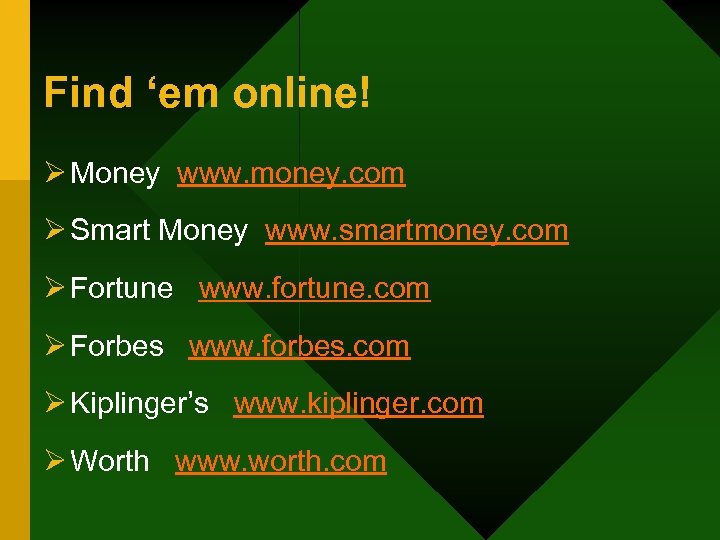 Find ‘em online! Ø Money www. money. com Ø Smart Money www. smartmoney. com