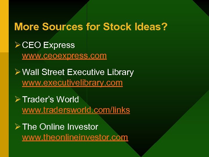 More Sources for Stock Ideas? Ø CEO Express www. ceoexpress. com Ø Wall Street