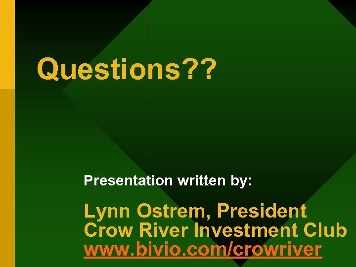 Questions? ? Presentation written by: Lynn Ostrem, President Crow River Investment Club www. bivio.