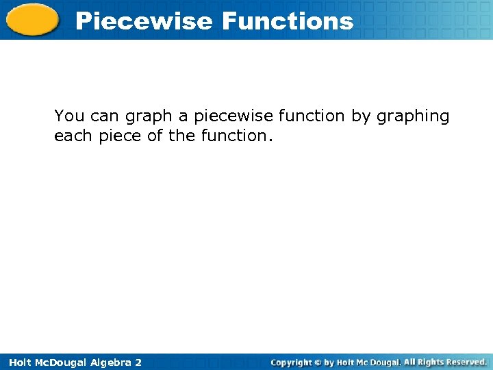 Piecewise Functions You can graph a piecewise function by graphing each piece of the