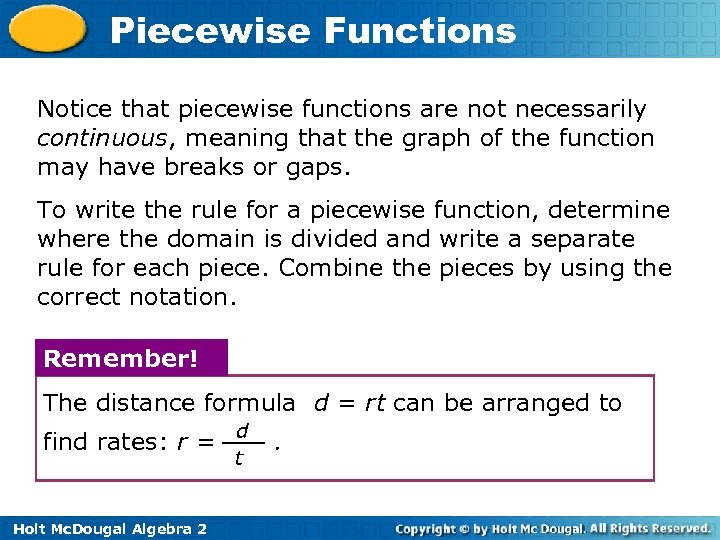 Piecewise Functions Notice that piecewise functions are not necessarily continuous, meaning that the graph