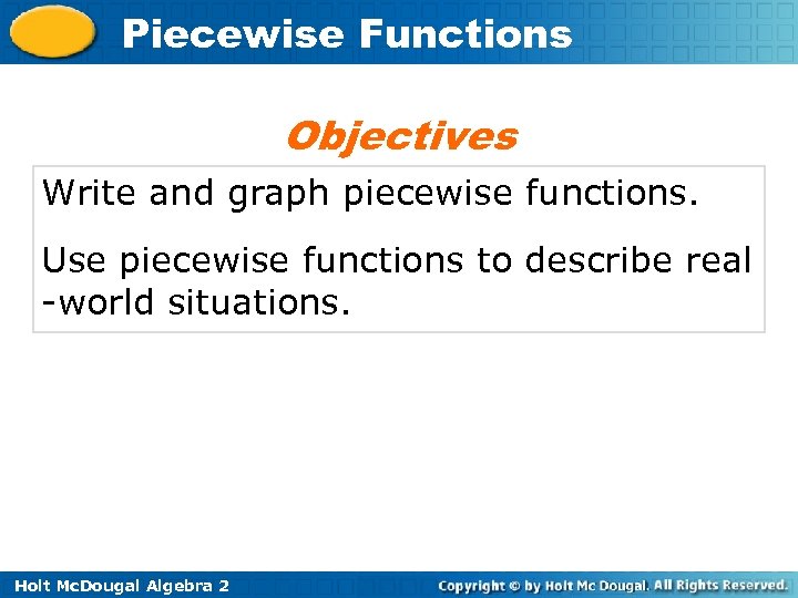 Piecewise Functions Objectives Write and graph piecewise functions. Use piecewise functions to describe real