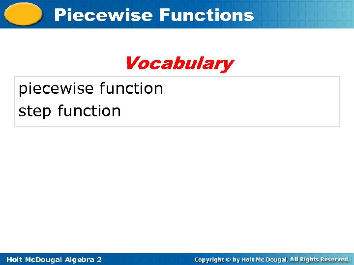 Piecewise Functions Vocabulary piecewise function step function Holt Mc. Dougal Algebra 2 