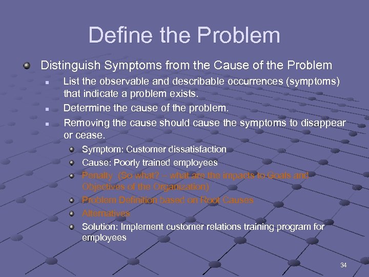 Define the Problem Distinguish Symptoms from the Cause of the Problem n n n
