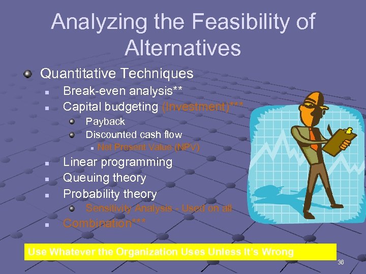 Analyzing the Feasibility of Alternatives Quantitative Techniques n n Break-even analysis** Capital budgeting (Investment)***