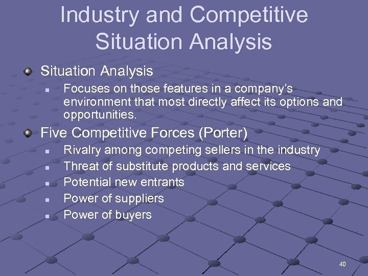 Industry and Competitive Situation Analysis n Focuses on those features in a company’s environment