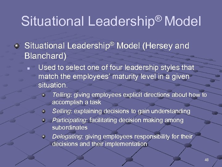 Situational Leadership® Model (Hersey and Blanchard) n Used to select one of four leadership