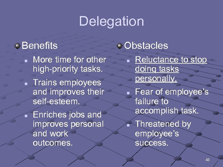 Delegation Benefits n n n More time for other high-priority tasks. Trains employees and