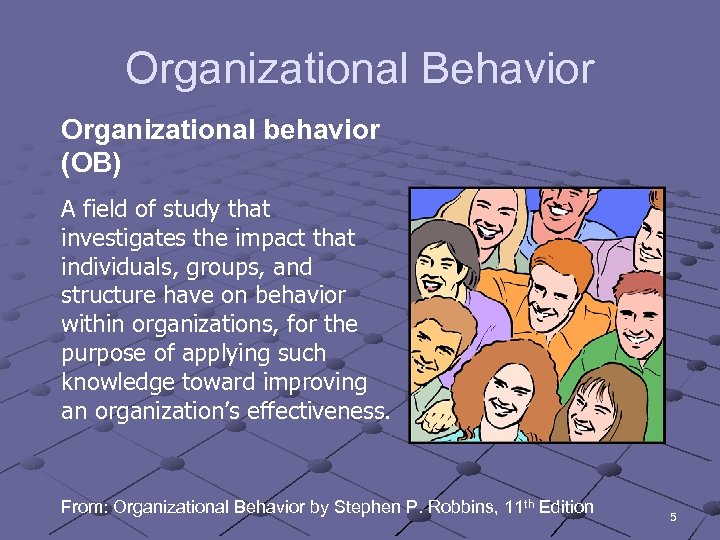 Organizational Behavior Organizational behavior (OB) A field of study that investigates the impact that