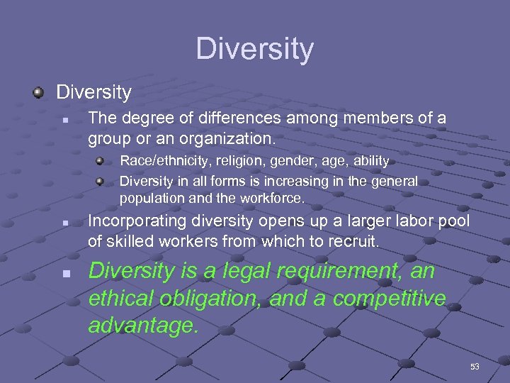 Diversity n The degree of differences among members of a group or an organization.