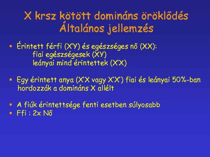 X krsz kötött domináns öröklődés Általános jellemzés § Érintett férfi (X’Y) és egészséges nő