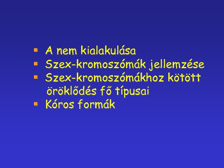 A nem kialakulása Szex-kromoszómák jellemzése Szex-kromoszómákhoz kötött öröklődés fő típusai § Kóros formák §