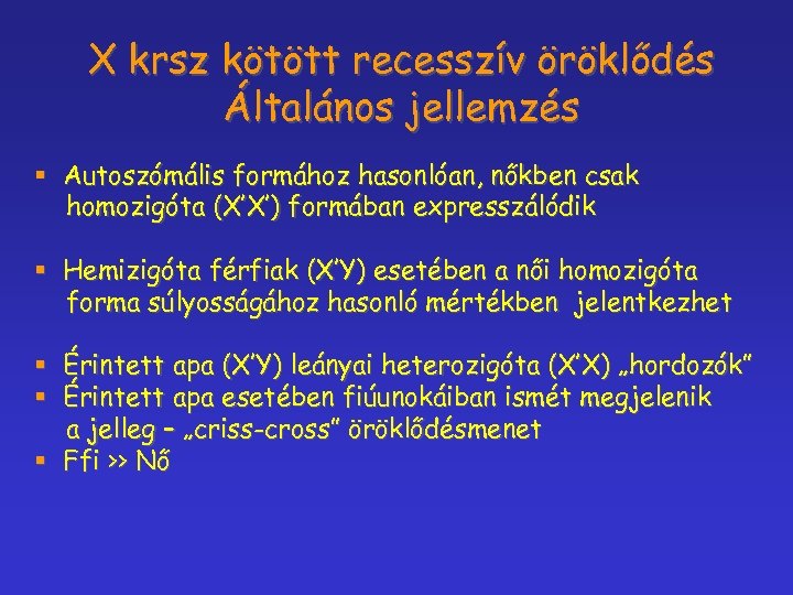 X krsz kötött recesszív öröklődés Általános jellemzés § Autoszómális formához hasonlóan, nőkben csak homozigóta