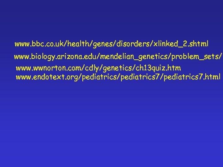 www. bbc. co. uk/health/genes/disorders/xlinked_2. shtml www. biology. arizona. edu/mendelian_genetics/problem_sets/ www. wwnorton. com/cdly/genetics/ch 13 quiz.