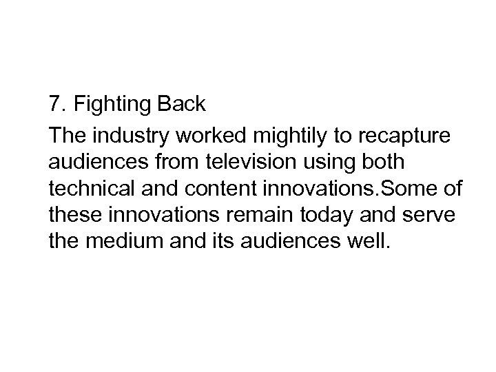 7. Fighting Back The industry worked mightily to recapture audiences from television using both