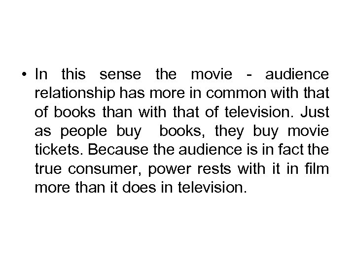  • In this sense the movie - audience relationship has more in common
