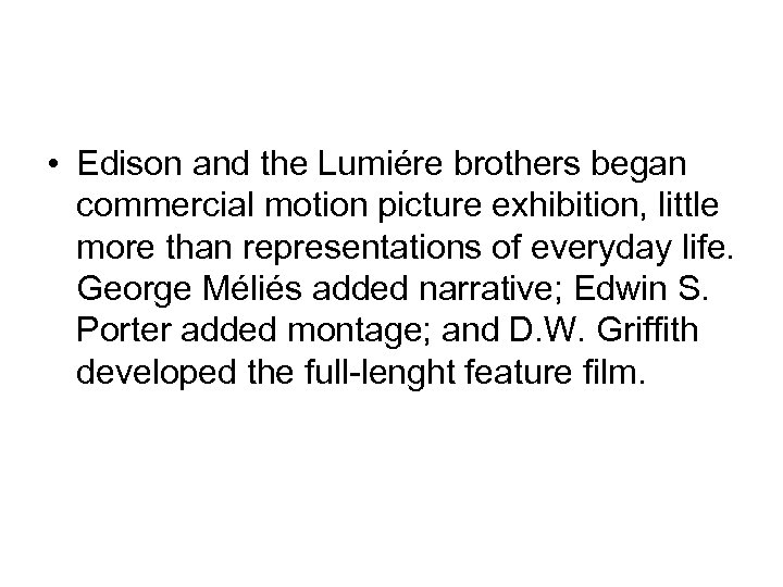  • Edison and the Lumiére brothers began commercial motion picture exhibition, little more