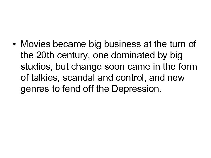  • Movies became big business at the turn of the 20 th century,
