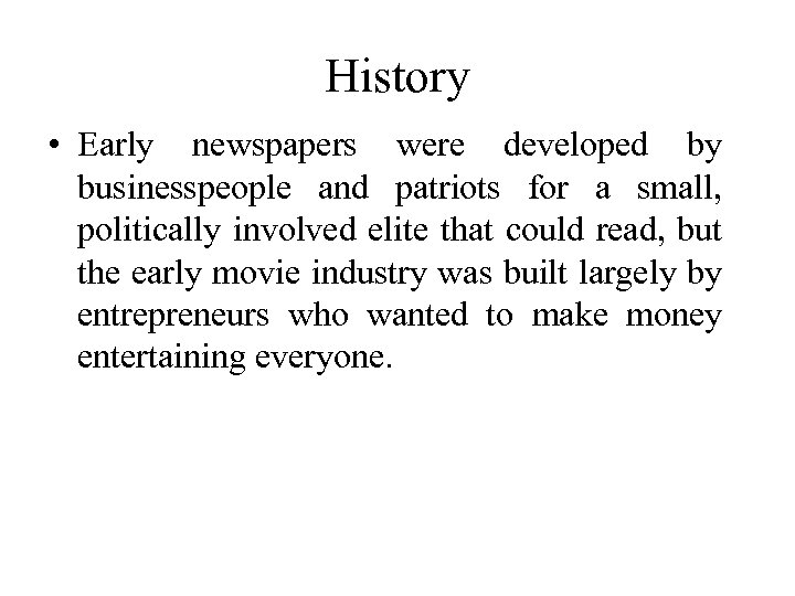 History • Early newspapers were developed by businesspeople and patriots for a small, politically