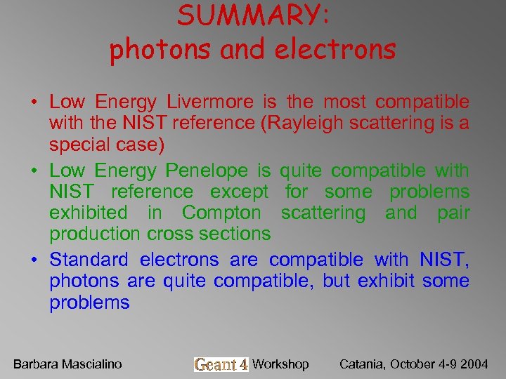 SUMMARY: photons and electrons • Low Energy Livermore is the most compatible with the