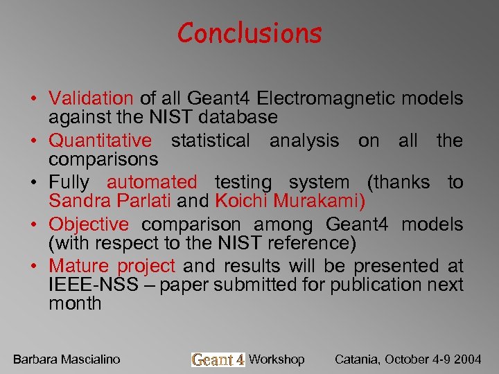 Conclusions • Validation of all Geant 4 Electromagnetic models against the NIST database •