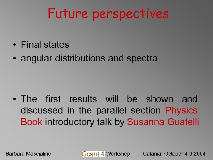 Future perspectives • Final states • angular distributions and spectra • The first results