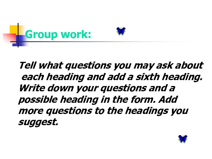 Group work: Tell what questions you may ask about each heading and add a