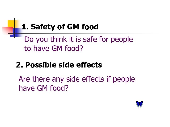 1. Safety of GM food Do you think it is safe for people to